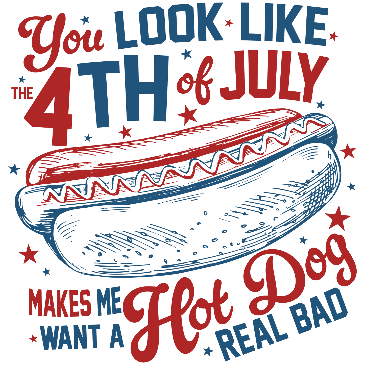 You look like the 4th of July (SUBLIMATION)