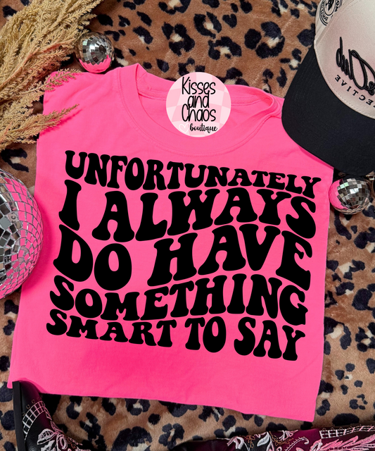 I Always Have Something Smart To Say- SUBLIMATION