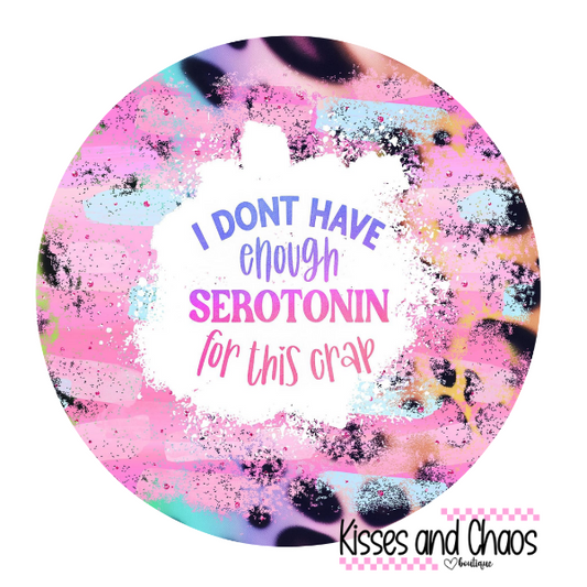 I Don't Have Enough Serotonin For This Crap- Coasters
