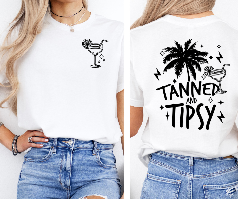 Tanned and Tipsy (front and back)- SUBLIMATION