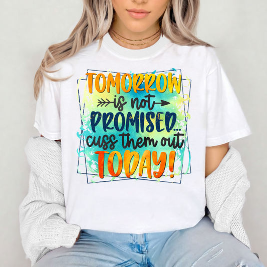 Tomorrow Is Not Promised, Cuss Them Out Today (SUBLIMATION)