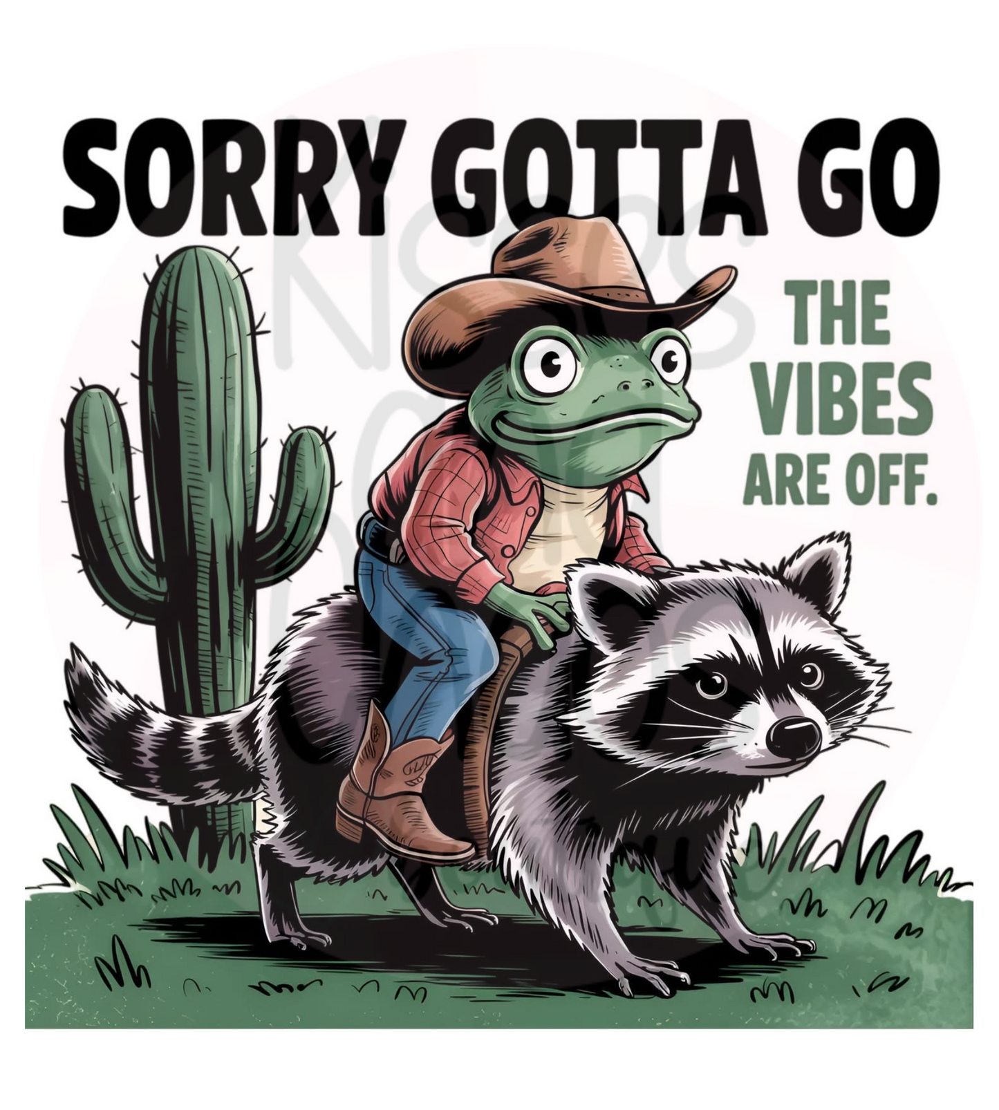 Sorry Gotta Go, The Vibes Are Off- SUBLIMATION