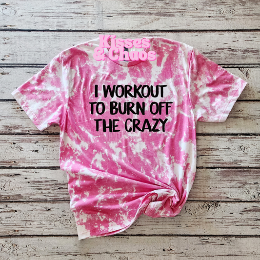 I Work Out To Burn Off The Crazy- SUBLIMATION