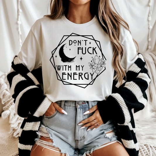 Don't Fu*k With My Energy- SUBLIMATION