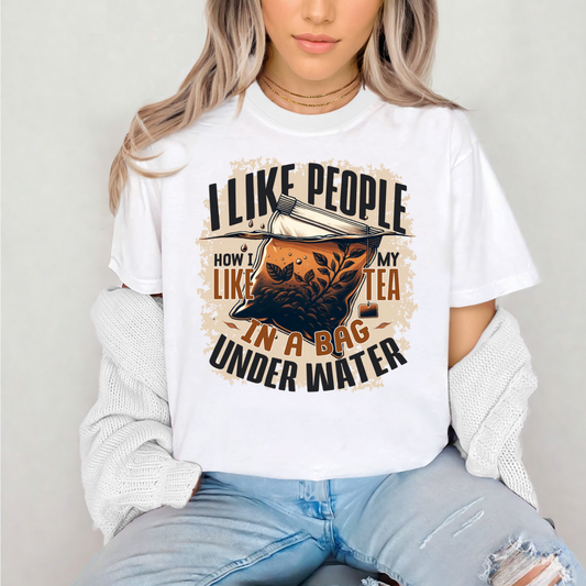 I Like People How I Like My Tea.... - SUBLIMATION