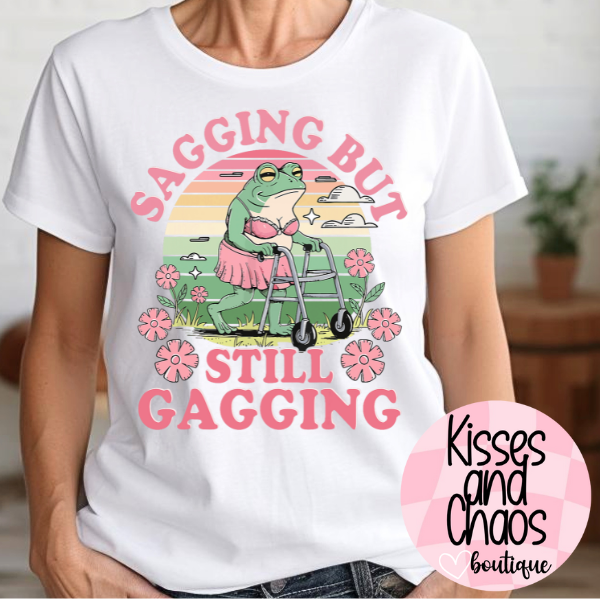 Sagging But Still Gagging- SUBLIMATION