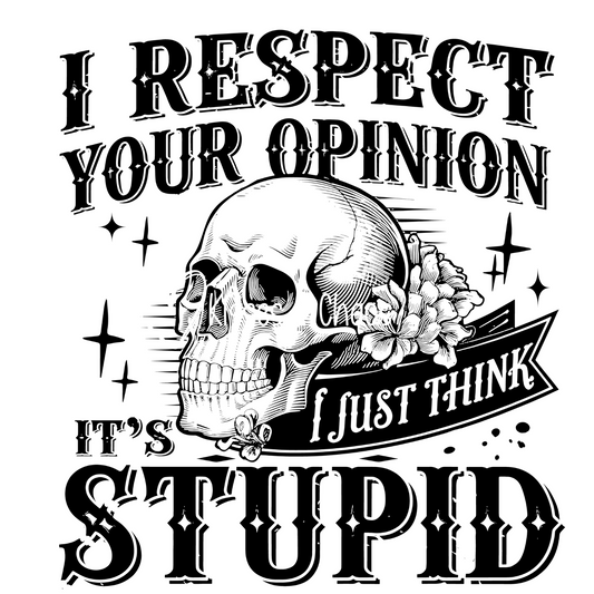 I Respect Your Opinion... (black)