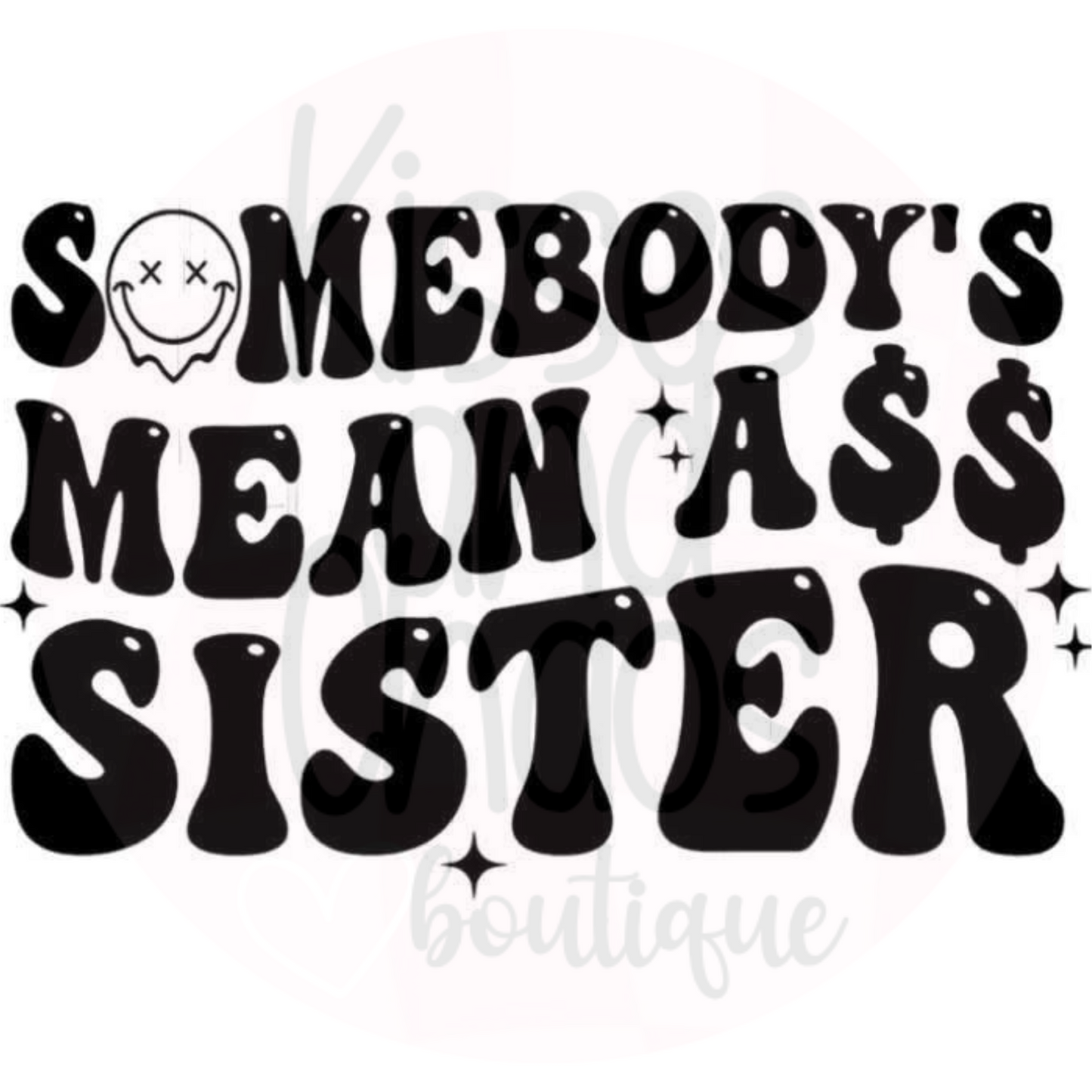 Somebody's Mean Ass Sister- SUBLIMATION