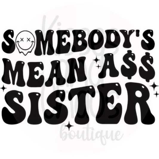 Somebody's Mean Ass Sister- SUBLIMATION