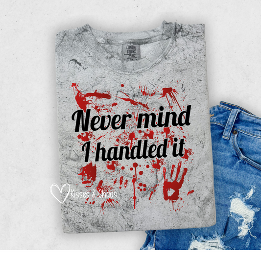 Never Mind I handled It (T-shirt)