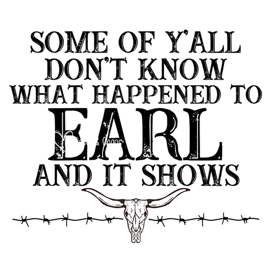 Some Of Y'all Don't Know What Happened To Earl...