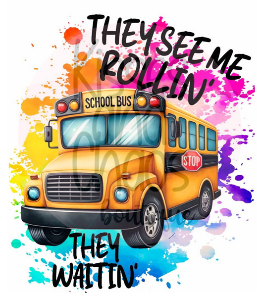 They See Me Rollin' (school bus)- SUBLIMATION