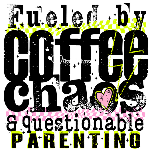 Fueled By Coffee, Chaos & Questionable Parenting (black)